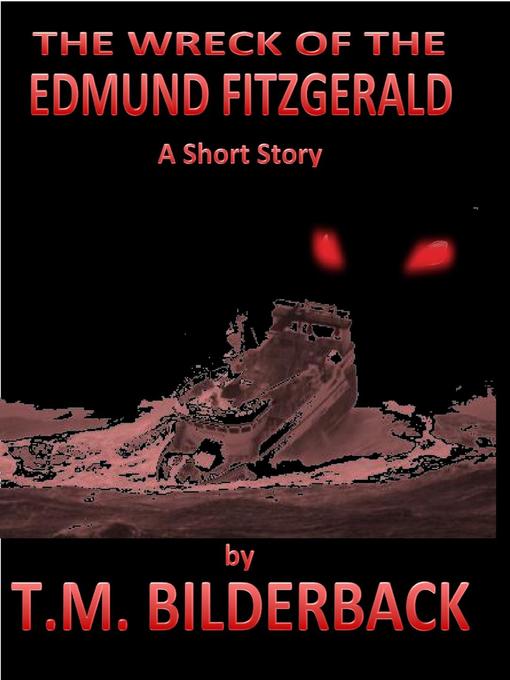 Title details for The Wreck of the Edmund Fitzgerald--A Short Story by T. M. Bilderback - Wait list